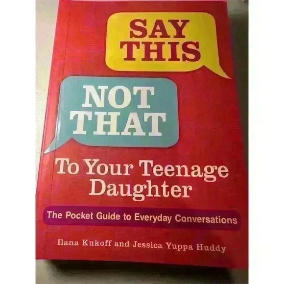 Unknown Other - Say This, Not That To Your Teenage Daughter Paperback Guide 2018